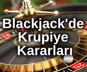 Blackjack'de Krupiye Kararları